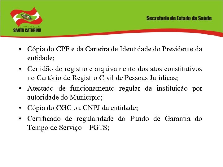  • Cópia do CPF e da Carteira de Identidade do Presidente da entidade;