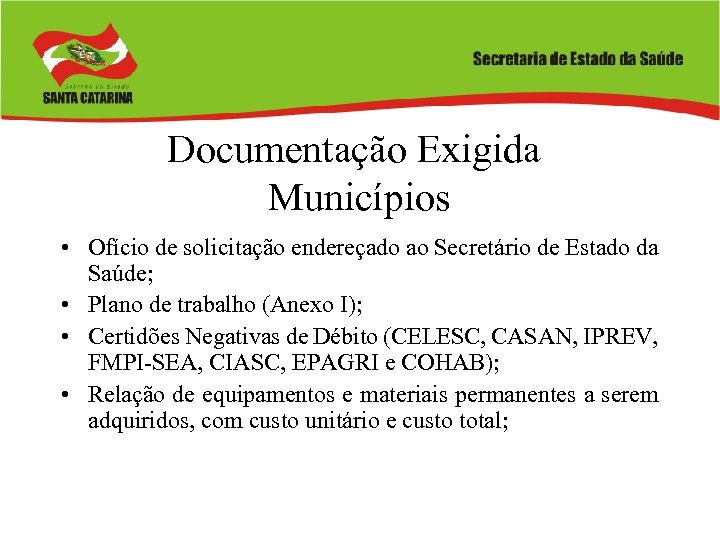 Documentação Exigida Municípios • Ofício de solicitação endereçado ao Secretário de Estado da Saúde;