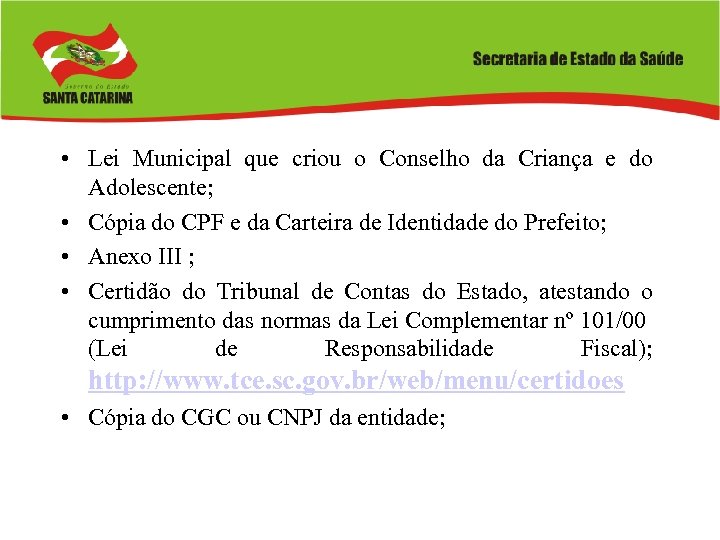  • Lei Municipal que criou o Conselho da Criança e do Adolescente; •