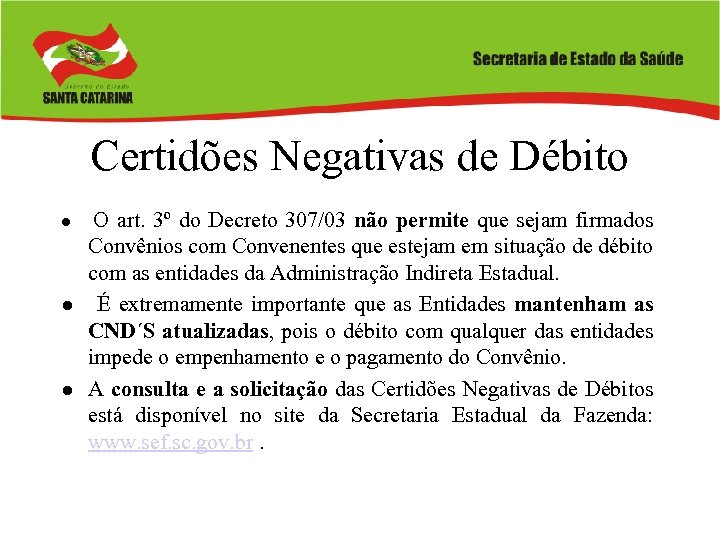 Certidões Negativas de Débito O art. 3º do Decreto 307/03 não permite que sejam