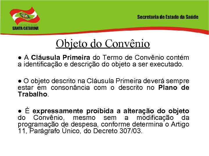 Objeto do Convênio ● A Cláusula Primeira do Termo de Convênio contém a identificação