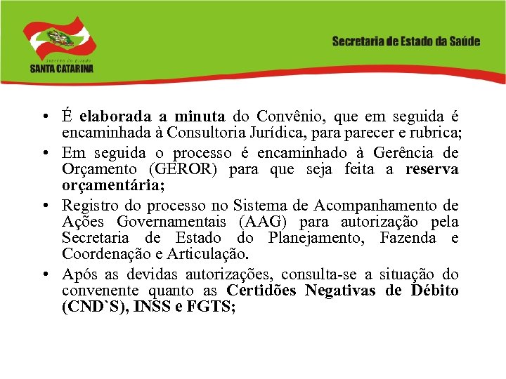  • É elaborada a minuta do Convênio, que em seguida é encaminhada à