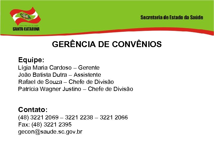 GERÊNCIA DE CONVÊNIOS Equipe: Lígia Maria Cardoso – Gerente João Batista Dutra – Assistente
