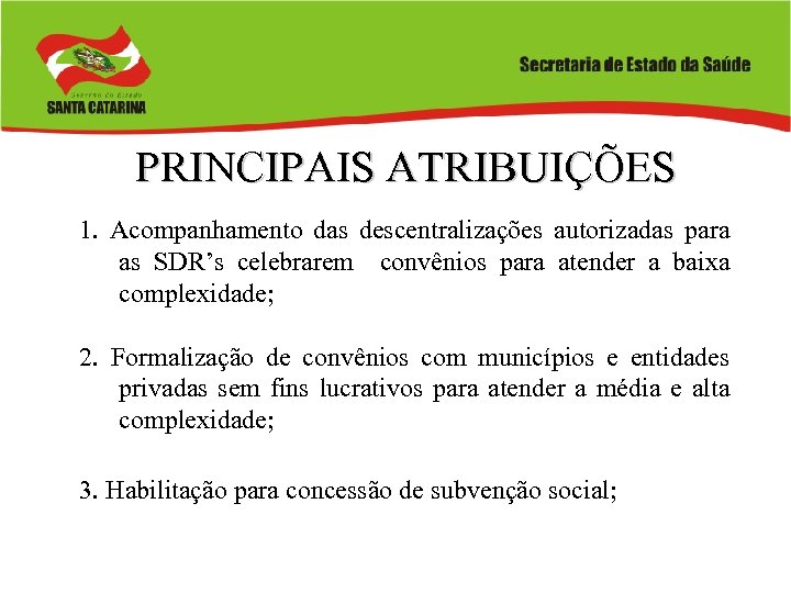 PRINCIPAIS ATRIBUIÇÕES 1. Acompanhamento das descentralizações autorizadas para as SDR’s celebrarem convênios para atender