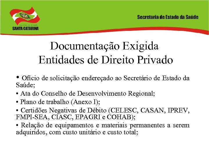 Documentação Exigida Entidades de Direito Privado • Ofício de solicitação endereçado ao Secretário de