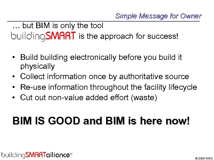 Simple Message for Owner … but BIM is only the tool is the approach