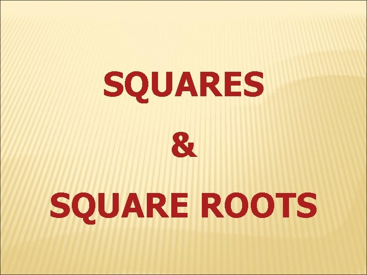 SQUARES & SQUARE ROOTS 