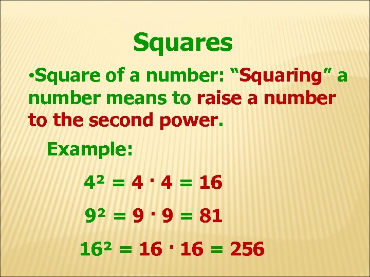Squares • Square of a number: “Squaring” a number means to raise a number
