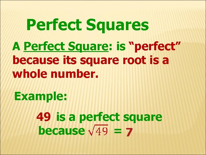 Perfect Squares A Perfect Square: is “perfect” because its square root is a whole