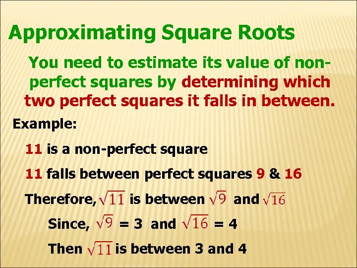 Approximating Square Roots You need to estimate its value of nonperfect squares by determining