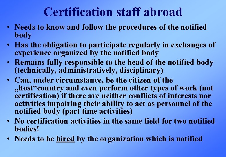 Certification staff abroad • Needs to know and follow the procedures of the notified