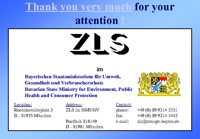 Thank you very much for your attention ! im Bayerischen Staatsministerium für Umwelt, Gesundheit