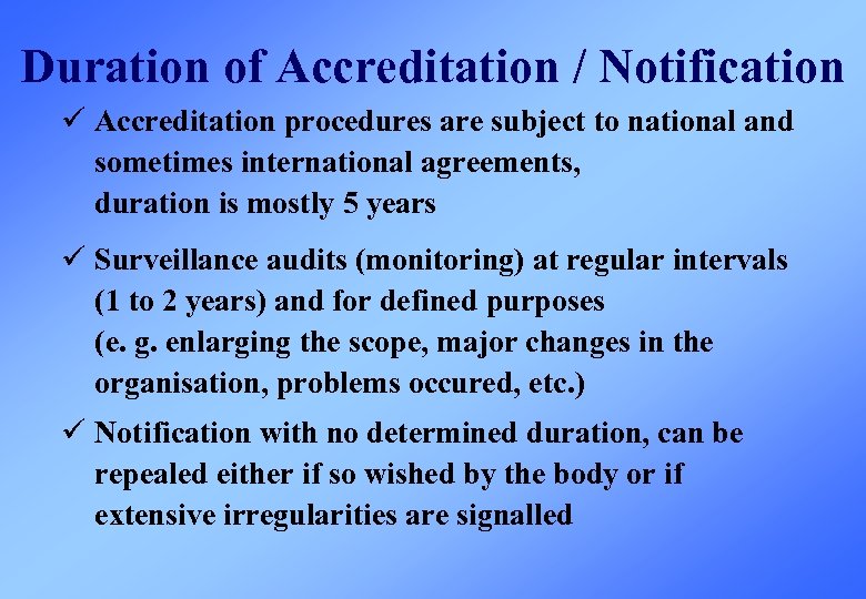 Duration of Accreditation / Notification ü Accreditation procedures are subject to national and sometimes