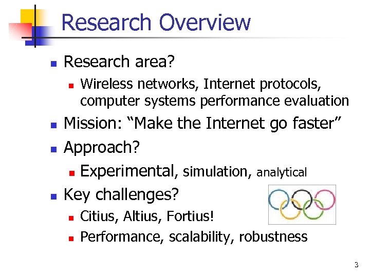 Research Overview n Research area? n n Wireless networks, Internet protocols, computer systems performance