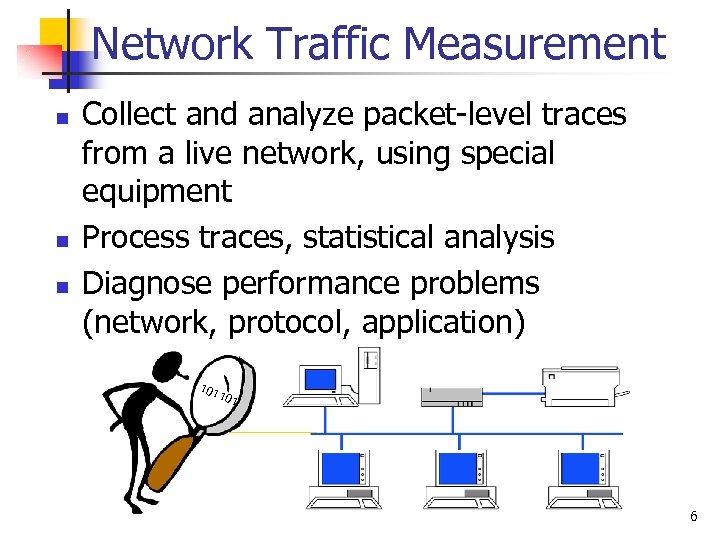 Network Traffic Measurement n n n Collect and analyze packet-level traces from a live