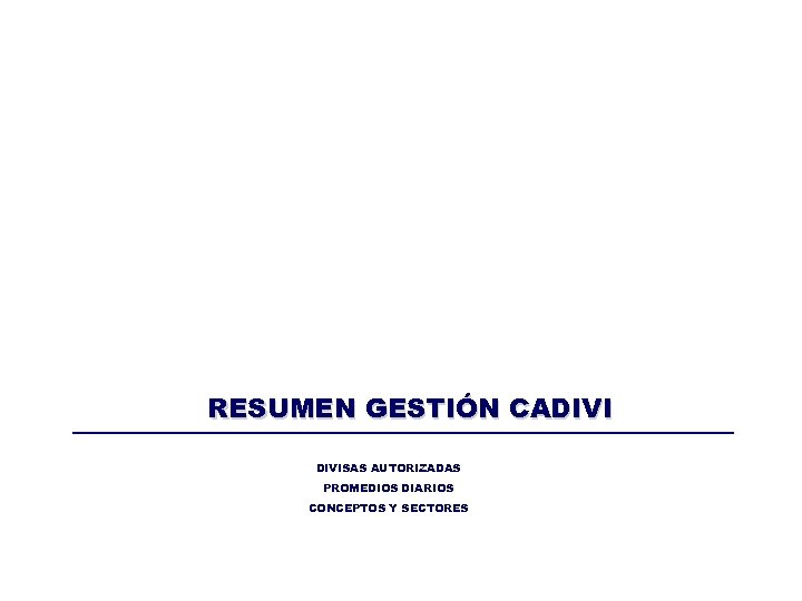 RESUMEN GESTIÓN CADIVISAS AUTORIZADAS PROMEDIOS DIARIOS CONCEPTOS Y SECTORES 