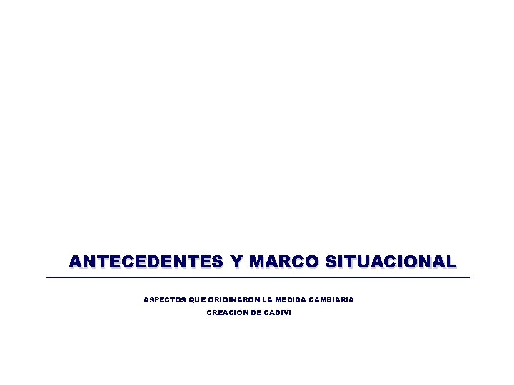 ANTECEDENTES Y MARCO SITUACIONAL ASPECTOS QUE ORIGINARON LA MEDIDA CAMBIARIA CREACIÓN DE CADIVI 