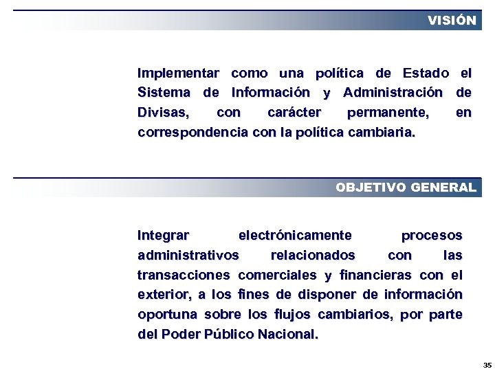 VISIÓN Implementar como una política de Estado el Sistema de Información y Administración de