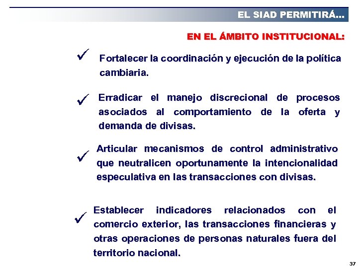 EL SIAD PERMITIRÁ… EN EL ÁMBITO INSTITUCIONAL: ü ü Fortalecer la coordinación y ejecución