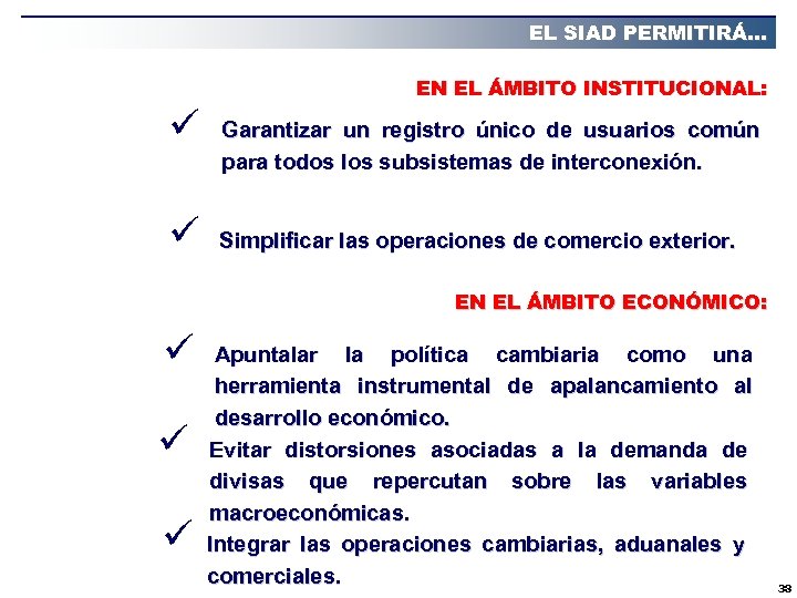 EL SIAD PERMITIRÁ… EN EL ÁMBITO INSTITUCIONAL: ü ü Garantizar un registro único de