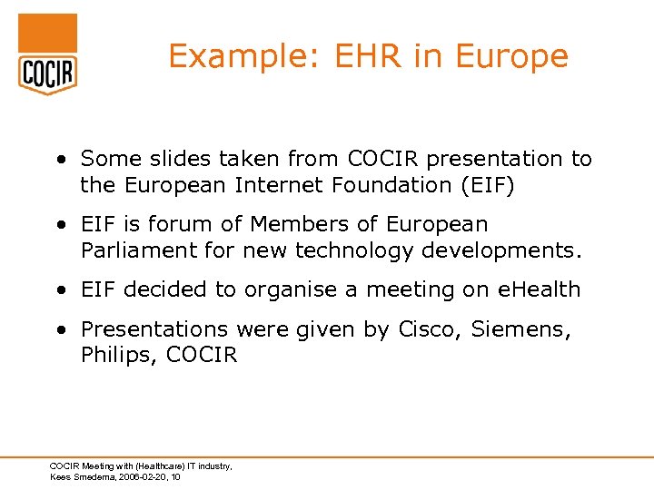 Example: EHR in Europe • Some slides taken from COCIR presentation to the European