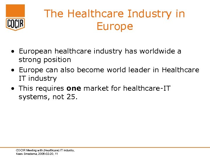 The Healthcare Industry in Europe • European healthcare industry has worldwide a strong position