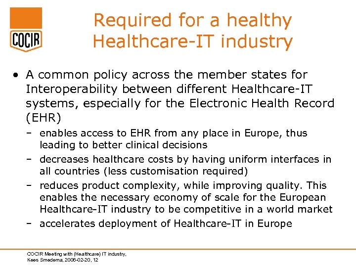 Required for a healthy Healthcare-IT industry • A common policy across the member states