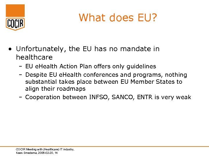 What does EU? • Unfortunately, the EU has no mandate in healthcare – EU