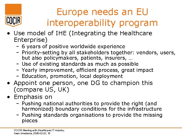 Europe needs an EU interoperability program • Use model of IHE (Integrating the Healthcare