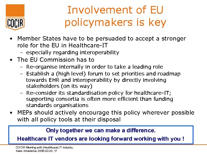 Involvement of EU policymakers is key • Member States have to be persuaded to