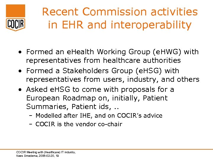 Recent Commission activities in EHR and interoperability • Formed an e. Health Working Group