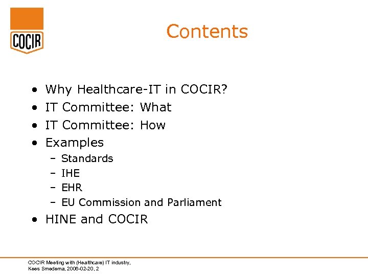 Contents • • Why Healthcare-IT in COCIR? IT Committee: What IT Committee: How Examples