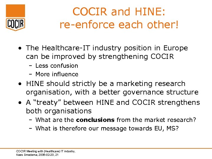 COCIR and HINE: re-enforce each other! • The Healthcare-IT industry position in Europe can