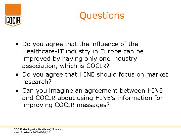 Questions • Do you agree that the influence of the Healthcare-IT industry in Europe