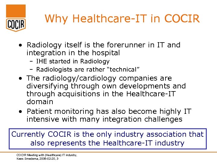 Why Healthcare-IT in COCIR • Radiology itself is the forerunner in IT and integration