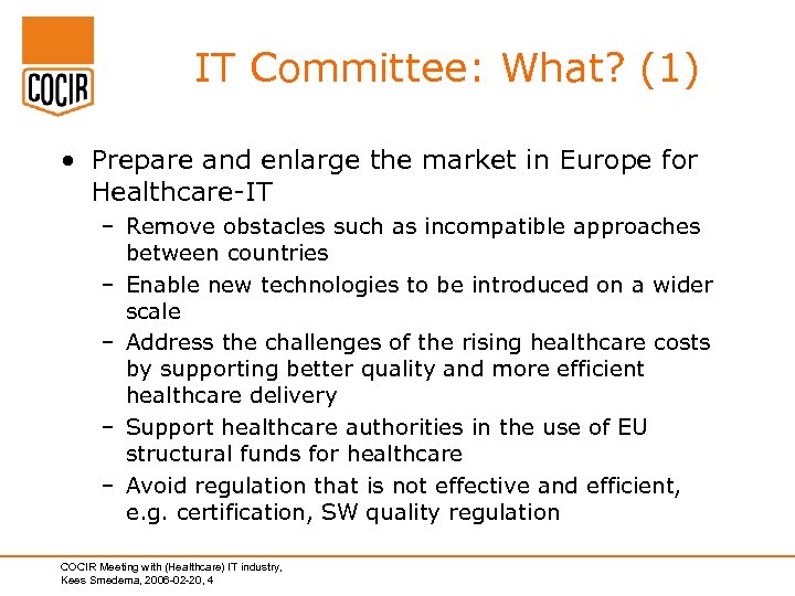 IT Committee: What? (1) • Prepare and enlarge the market in Europe for Healthcare-IT