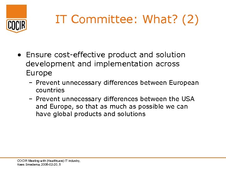 IT Committee: What? (2) • Ensure cost-effective product and solution development and implementation across