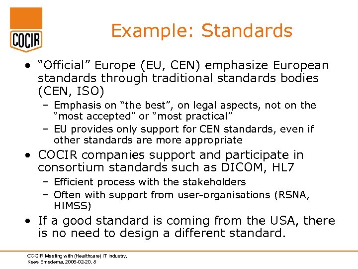 Example: Standards • “Official” Europe (EU, CEN) emphasize European standards through traditional standards bodies