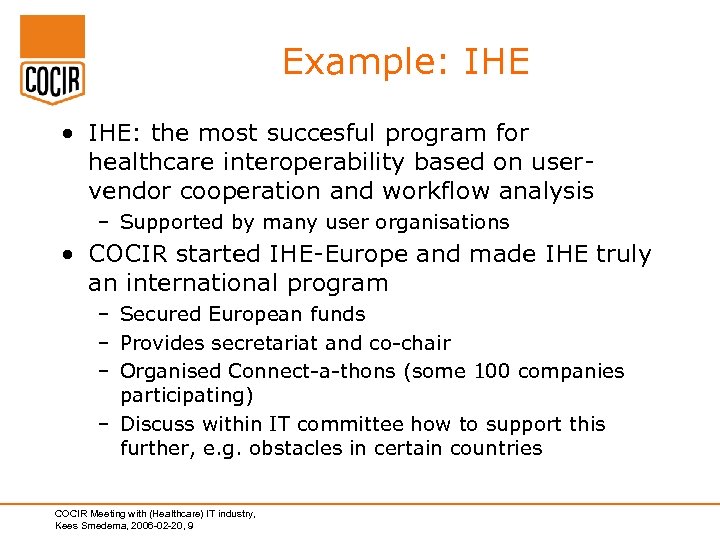 Example: IHE • IHE: the most succesful program for healthcare interoperability based on uservendor