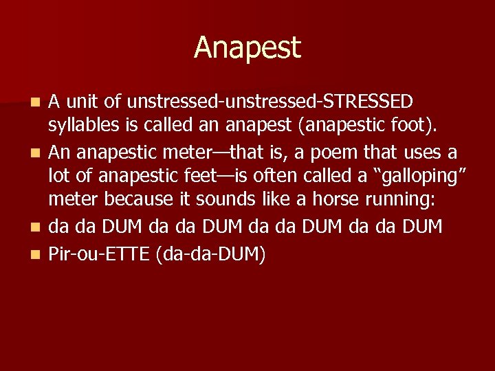 Anapest n n A unit of unstressed-STRESSED syllables is called an anapest (anapestic foot).
