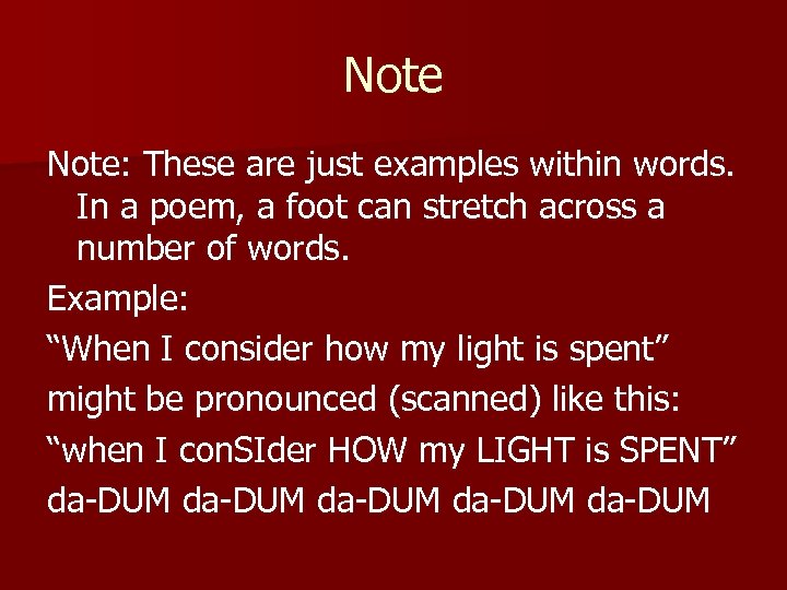 Note: These are just examples within words. In a poem, a foot can stretch