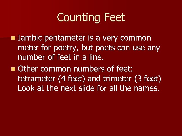 Counting Feet n Iambic pentameter is a very common meter for poetry, but poets