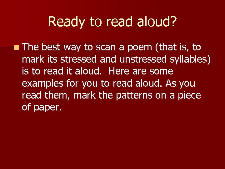 Ready to read aloud? n The best way to scan a poem (that is,