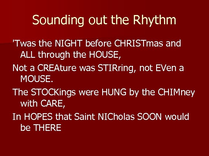 Sounding out the Rhythm 'Twas the NIGHT before CHRISTmas and ALL through the HOUSE,
