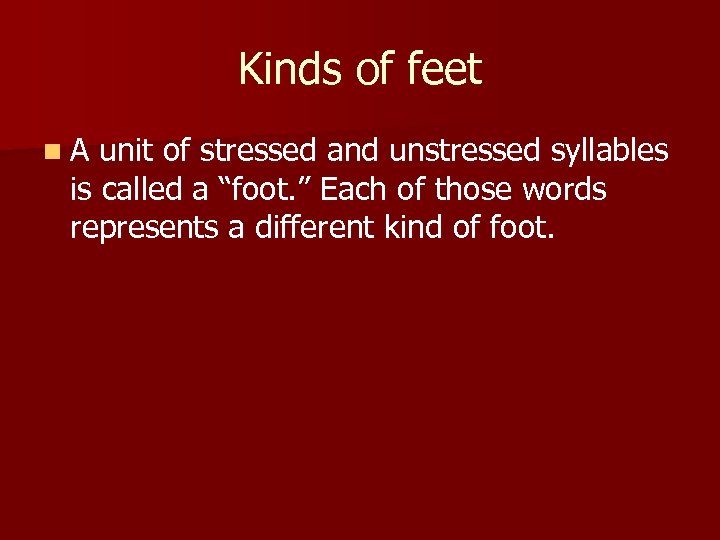 Kinds of feet n. A unit of stressed and unstressed syllables is called a