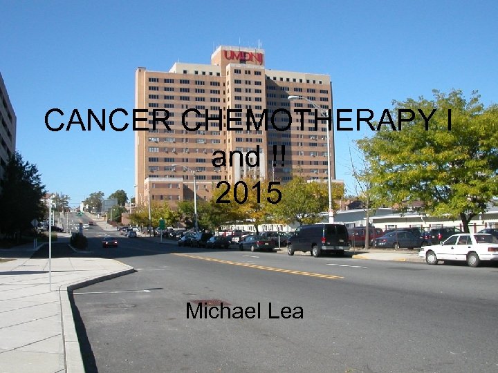 CANCER CHEMOTHERAPY I and !! 2015 Michael Lea 