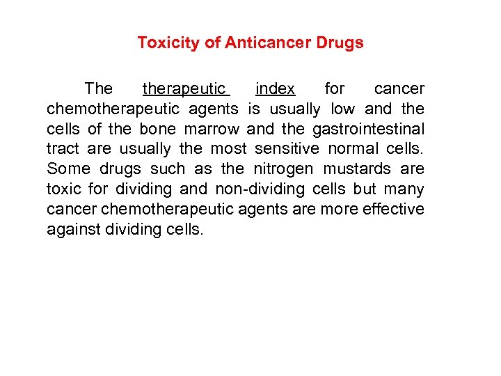 Toxicity of Anticancer Drugs The therapeutic index for cancer chemotherapeutic agents is usually low