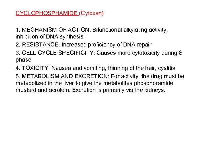 CYCLOPHOSPHAMIDE (Cytoxan) 1. MECHANISM OF ACTION: Bifunctional alkylating activity, inhibition of DNA synthesis 2.