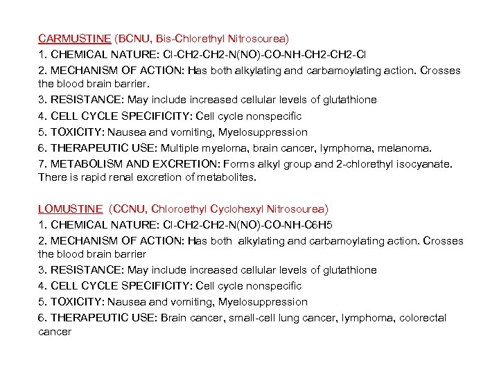 CARMUSTINE (BCNU, Bis-Chlorethyl Nitrosourea) 1. CHEMICAL NATURE: Cl-CH 2 -N(NO)-CO-NH-CH 2 -Cl 2. MECHANISM