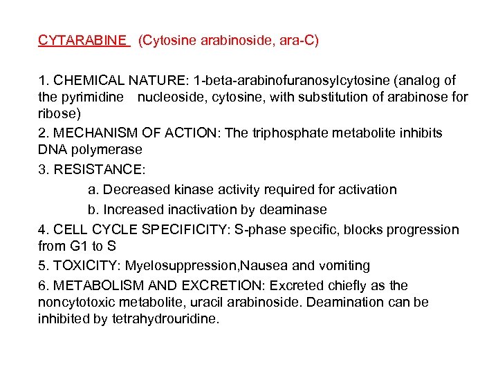 CYTARABINE (Cytosine arabinoside, ara-C) 1. CHEMICAL NATURE: 1 -beta-arabinofuranosylcytosine (analog of the pyrimidine nucleoside,